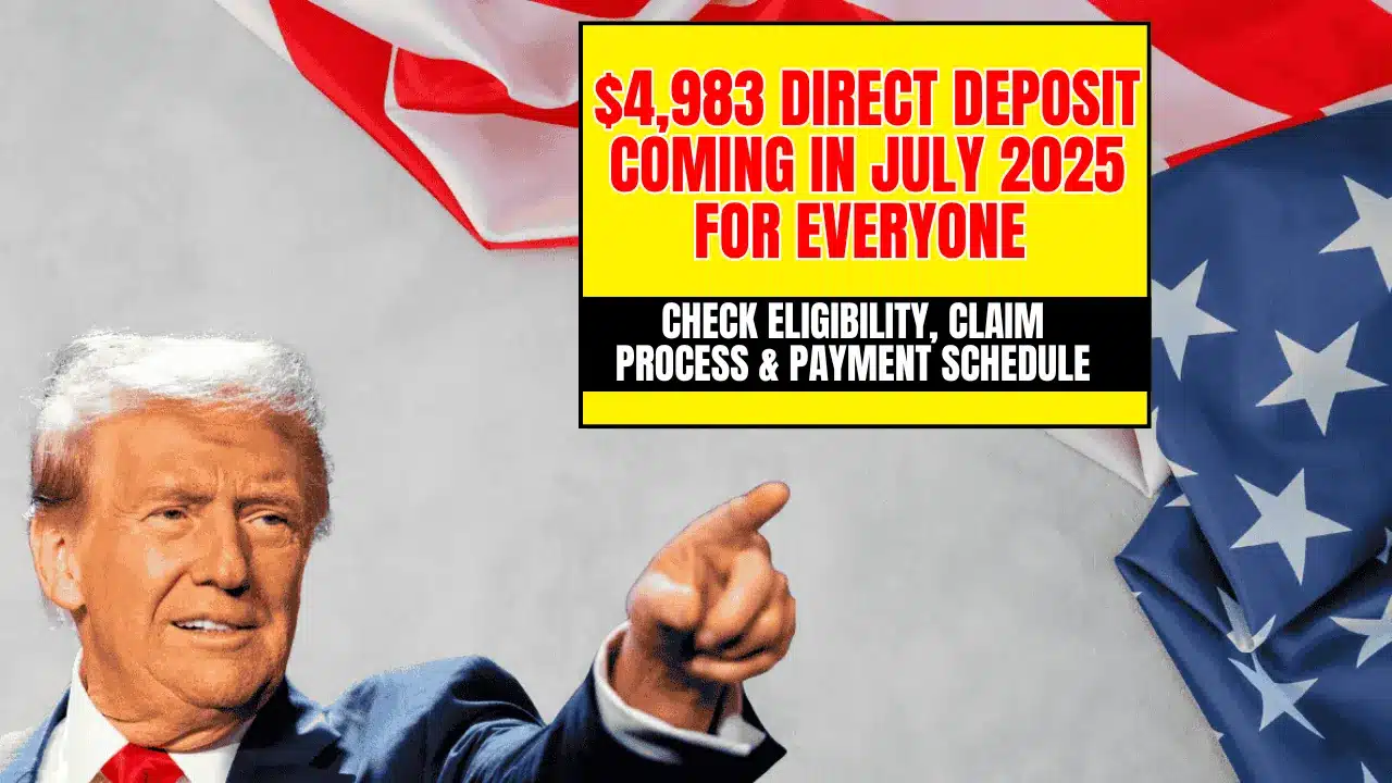 $4,983 Direct Deposit Coming in July 2025 for Everyone – Check Eligibility, Claim Process & Payment Schedule