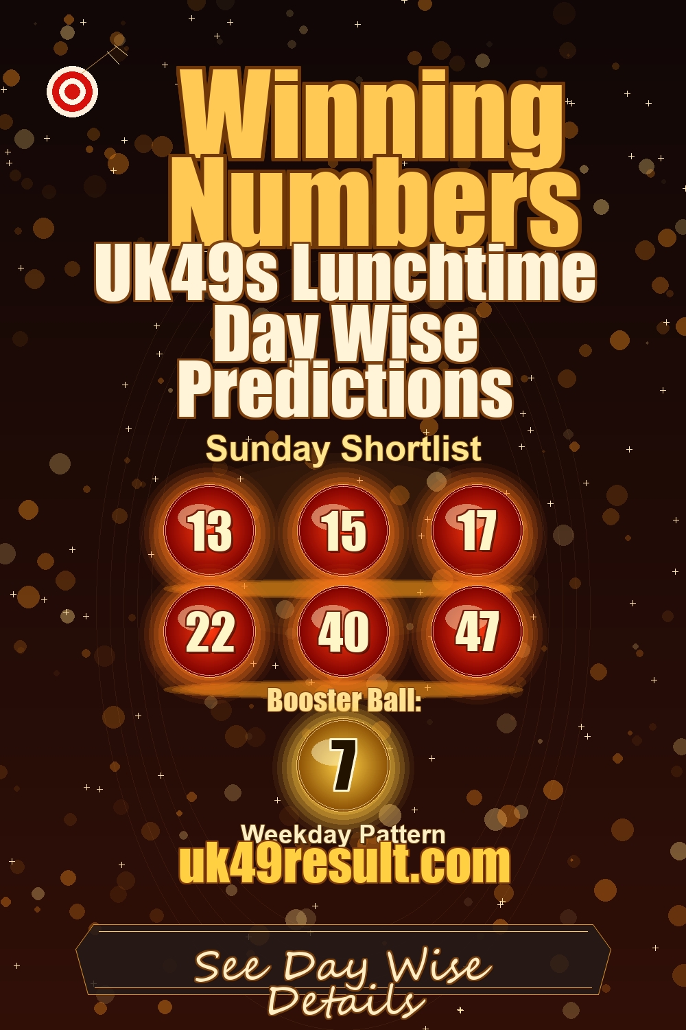 UK49s Lunchtime Day Wise Predictions image showing 13, 15, 17, 22, 40, 47. booster ball: 7